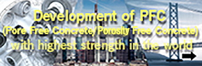 Development of PFC(Pore Free Concrete/Prosity Free Concrete) with highest strength in the world