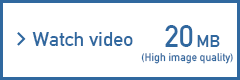 Watch video　20MB(High image quality)