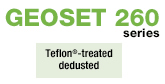 Teflon®-treated  dedusted GEOSET 260 series
